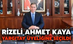 Rizeli Ahmet Kaya, Yargıtay Üyeliğine Seçildi