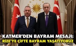 Katmer’den Bayram Mesajı: Rize’ye Çifte Bayram Yaşatıyoruz