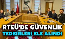 RTEÜ'de Güvenlik Tedbirleri Ele Alındı