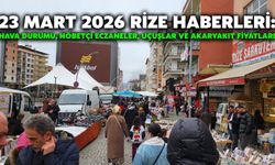 23 Mart 2026 Rize Haberleri: Hava Durumu, Nöbetçi Eczaneler, Uçuşlar ve Akaryakıt Fiyatları