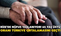 Rize’de Nüfus Yaşlanıyor! 65 Yaş Üstü Oranı Türkiye Ortalamasını Geçti