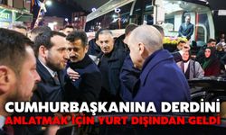 Cumhurbaşkanına Derdini Anlatmak İçin Yurt Dışından Geldi