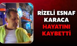 Rizeli Esnaf Karaca Hayatını Kaybetti