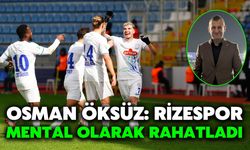 Osman Öksüz: Rizespor Mental Olarak Rahatladı