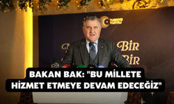 Bakan Bak: "Bu Millete Hizmet Etmeye Devam Edeceğiz