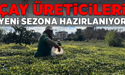 Çay Üreticileri Yeni Sezona Hazırlanıyor