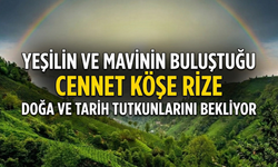 Yeşilin Ve Mavinin Buluştuğu Cennet Köşe Rize, Doğa Ve Tarih Tutkunlarını Bekliyor
