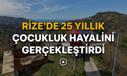 Rize’de 25 Yıllık Çocukluk Hayalini Gerçekleştirdi