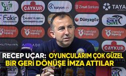 Recep Uçar: Oyuncularım Çok Güzel Bir Geri Dönüşe İmza Attılar