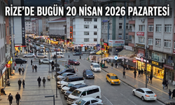 Rize'de Bugün: 20 Nisan Pazartesi Rehberi