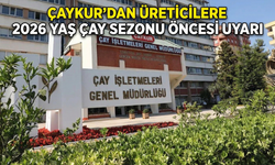 ÇAYKUR’dan Üreticilere 2026 Yaş Çay Sezonu Öncesi Uyarı