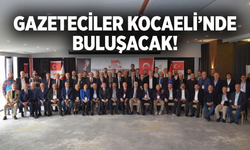 Gazeteciler Kocaeli’nde buluşacak!