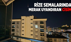 Rize Semalarında Merak Uyandıran Cisim