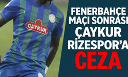 Fenerbahçe maçı sonrası Çaykur Rizespor'a ceza