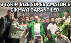 3 Takım Rize Süper Amatör'e Çıkmayı Garantiledi