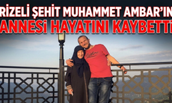 Rizeli Şehit Muhammet Ambar'ın Annesi Hayatını Kaybetti