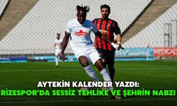 Aytekin Kalender Yazdı: Rizespor’da Sessiz Tehlike ve Şehrin Nabzı
