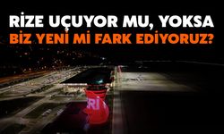 Rize Uçuyor Mu, Yoksa Biz Yeni Mi Fark Ediyoruz?