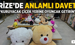 Rize’de Anlamlı Davet: Kuruyacak Çiçek Yerine Oyuncak Getirin