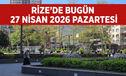 Rize'de Bugün Neler Var? 27 Nisan Pazartesi Günlük Bilgi Rehberi