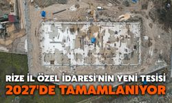 Rize İl Özel İdaresi'nin Yeni Tesisi 2027'de Tamamlanıyor