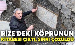 Rize'deki Köprünün Kitabesi Çıktı, Sırrı Çözüldü