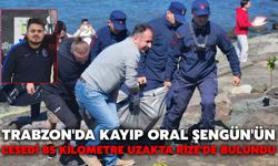 Trabzon'da Kayıp Oral Şengün'ün Cesedi 85 Kilometre Uzakta Rize'de Bulundu