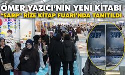 Ömer Yazıcı’nın Yeni Kitabı “Sarp” Rize Kitap Fuarı’nda Tanıtıldı