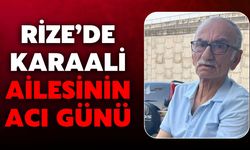 Rize’de Karaali Ailesinin Acı Günü