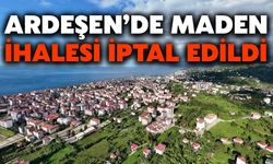 Ardeşen’de Maden İhalesi İptal Edildi