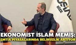 Ekonomist İslam Memiş: Emtia Piyasalarında Belirsizlik Artıyor