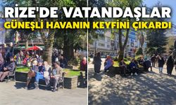 Rize'de Vatandaşlar Güneşli Havanın Keyfini Çıkardı