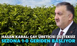 Hasan Karal: Çay Üreticisi Desteksiz Sezona 1-0 Geriden Başlıyor