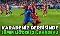 Karadeniz Derbisinde Süper Lig'deki 24. Randevu