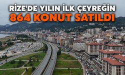 Rize'de Yılın İlk Çeyreğin 864 Konut Satıldı