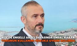 Rize’de Engelli Aracı Davasında Emsal Karar: Torunun Kullanımı Hukuka Uygun Bulundu