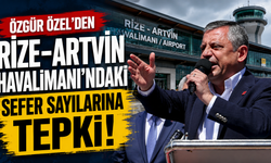 Özgür Özel’den Rize-Artvin Havalimanı’ndaki Sefer Sayılarına Tepki