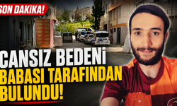 Cansız Bedeni Babası Tarafından Bulundu