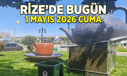 Rize'de Bugün: 1 Mayıs 2026 Cuma Gelişmeleri