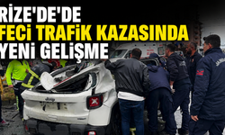Rize’de'de Feci Trafik Kazasında Yeni Gelişme