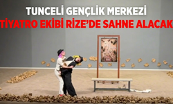 Tunceli Gençlik Merkezi Tiyatro Ekibi Rize’de Sahne Alacak