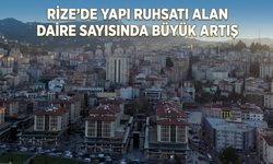 Rize'de Yapı Ruhsatı Alan Daire Sayısında Büyük Artış