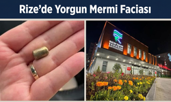 Rize’de Yorgun Mermi Faciası