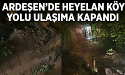 Ardeşen'de Heyelan: Köy Yolu Ulaşıma Kapandı
