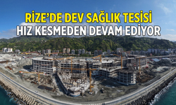 Rize'de Dev Sağlık Tesisi Hız Kesmeden Devam Ediyor