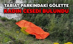 Tabiat Parkındaki Gölette Kadın Cesedi Bulundu