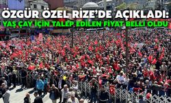 Özgür Özel Rize’de Açıkladı: Yaş Çay İçin Talep Edilen Fiyat Belli Oldu