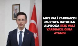 Muş Vali Yardımcısı Mustafa Batuhan Alpboğa Rize Vali Yardımcılığına Atandı