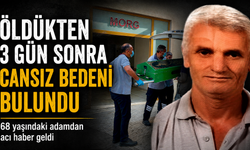 Öldükten 3 Gün Sonra Cansız Bedeni Bulundu