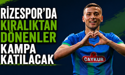 Rizespor'da Kiralıktan Dönenler Kampa Katılacak